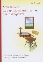 Mas Alla de la Caja de Herramientas del Catequista : Catequesis Que No Solo Informa, Sino Que Tambien Transforma