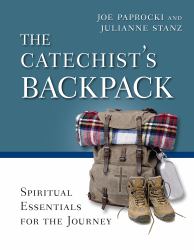 The Catechist's Backpack : Spiritual Essentials for the Journey