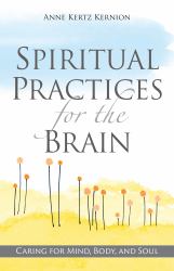 Spiritual Practices for the Brain : Caring for Mind, Body, and Soul