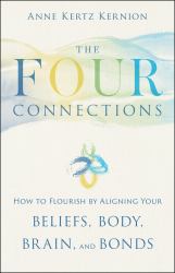 The Four Connections : How to Flourish by Aligning Your Beliefs, Body, Brain, and Bonds