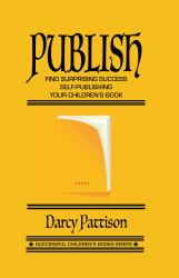 Publish : Find Surprising Success Self-Publishing Your Children's Book