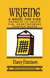 Writing a Novel for Kids : Prompts to Create Fun, Heartwarming Chapter Books