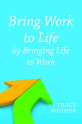 Bring Work to Life by Bringing Life to Work