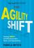 Agility Shift : Creating Agile and Effective Leaders, Teams, and Organizations