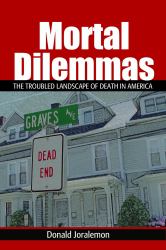 Mortal Dilemmas : The Troubled Landscape of Death in America