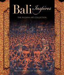 Bali Inspires : The Rudana Art Collection
