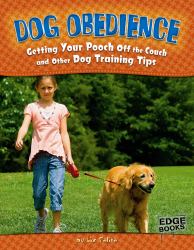Dog Obedience : Getting Your Pooch off the Couch and Other Dog Training Tips
