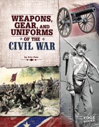Weapons, Gear, and Uniforms of the Civil War