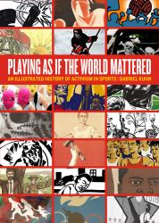 Playing As If the World Mattered : An Illustrated History of Activism in Sports