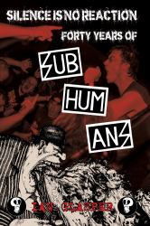 Silence Is No Reaction : Forty Years of Subhumans