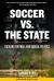 Soccer vs. the State : Tackling Football and Radical Politics