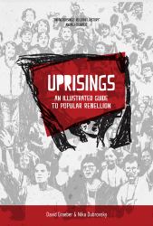 Uprisings : An Illustrated Guide to Popular Rebellion