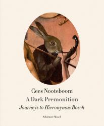 Cees Nooteboom : A Dark Premonition. Journeys to Hieronymus Bosch