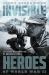 Invisible Heroes of World War II : Extraordinary Wartime Stories of Ordinary People