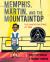 Memphis, Martin, and the Mountaintop : The Sanitation Strike Of 1968