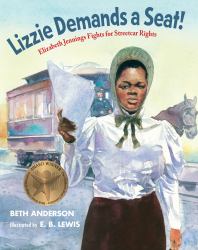 Lizzie Demands a Seat! : Elizabeth Jennings Fights for Streetcar Rights