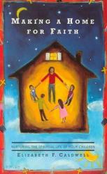 Making a Home for Faith : Nurturing the Spiritual Life of Your Children