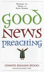 Good News Preaching : Offering the Gospel in Every Sermon