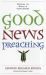 Good News Preaching : Offering the Gospel in Every Sermon