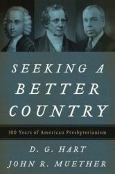 Seeking a Better Country : 300 Years of American Presbyterianism (Paperback Edition)