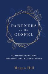 Partners in the Gospel : 50 Meditations for Pastors' and Elders' Wives