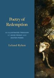 Poetry of Redemption : An Illustrated Treasury of Good Friday and Easter Poems