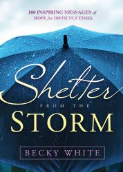 Shelter from the Storm : 100 Inspiring Messages of Hope for Difficult Times