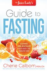 The Juice Lady's Guide to Fasting : Cleanse and Revitalize Your Body the Healthy Way