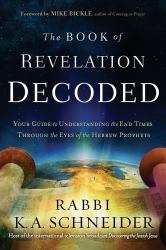 The Book of Revelation Decoded : Your Guide to Understanding the End Times Through the Eyes of the Hebrew Prophets