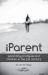 Iparent : Parenting Prodigals and Children in the 21st Century