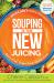 Souping Is the New Juicing : The Juice Lady's Healthy Alternative