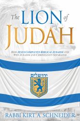 The Lion of Judah : How Jesus Completes Biblical Judaism and Why Judaism and Christianity Separated