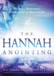 The Hannah Anointing : Becoming a Woman of Resilience, Fulfillment, and Fruitfulness