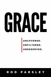 Grace : Uncovered, Unfiltered, Undeserved