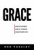 Grace : Uncovered, Unfiltered, Undeserved