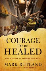 Courage to Be Healed : Finding Hope to Restore Your Soul