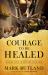 Courage to Be Healed : Finding Hope to Restore Your Soul