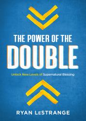 The Power of the Double : Unlock New Levels of Supernatural Blessing