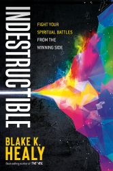 Indestructible : Fight Your Spiritual Battles from the Winning Side