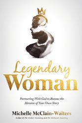 Legendary Woman : Partnering with God to Become the Heroine of Your Own Story