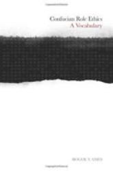 Confucian Role Ethics : A Vocabulary