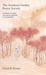 The Southern Garden Poetry Society : Literary Culture and Social Memory in Guangdong