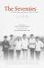 The Seventies : Recollecting a Forgotten Time in China The Seventies : Recollecting a Forgotten Time in China