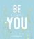 Be You : 20 Ways to Embrace Who You Really Are