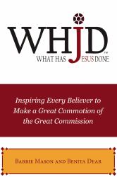 WHJD What Has Jesus Done : Inspiring Every Believer to Make a Great Commotion of the Great Commission