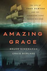 Amazing Grace : The Life of John Newton and the Surprising Story Behind His Song