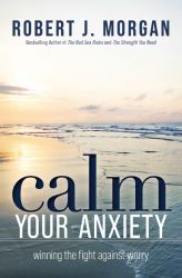 Calm Your Anxiety : Winning the Fight Against Worry