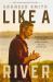 Like a River : Finding the Faith and Strength to Move Forward after Loss and Heartache Like a River : Finding the Faith and Strength to Move Forward after Loss and Heartache