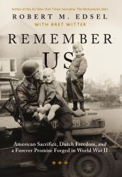 Remember Us : American Sacrifice, Dutch Freedom, and a Forever Promise Forged in War