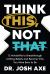 Think This, Not That : 12 Mindshifts to Breakthrough Limiting Beliefs and Become Who You Were Born to Be